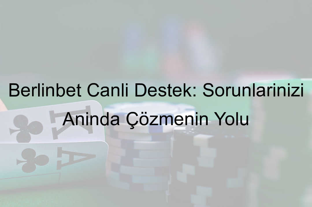 Berlinbet Canlı Destek: Sorunlarınızı Anında Çözmenin Yolu 1 Berlinbet canlı destek
