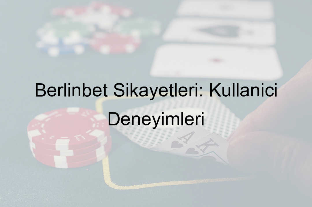Berlinbet Şikayetleri: Kullanıcı Deneyimleri 1 Berlinbet şikayet